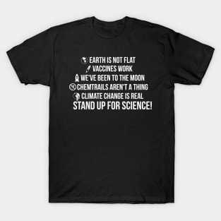 Earth is not flat! Vaccines work! We've been to the moon! Chemtrails aren't a thing! Climate change is real! Stand up for science! T-Shirt